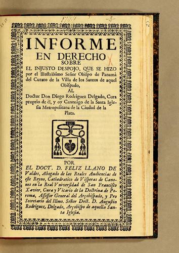 Informe en derecho sobre el injusto despojo, que se hizo por el illustrissimo señor obispo de Panamà del curato de la Villa de los Santos de aquel obispado
