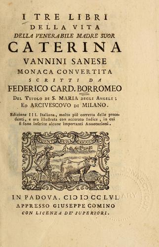 I tre libri della vita della venerabile madre Suor Caterina Vannini Sanese