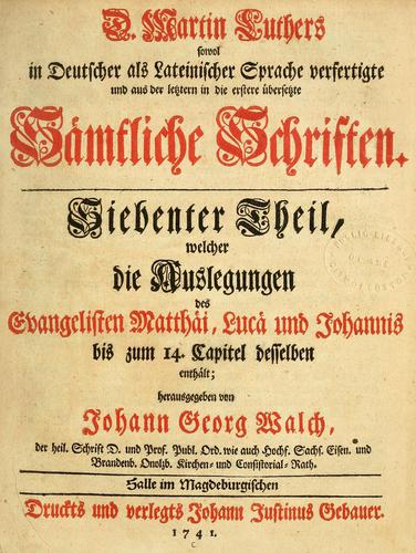 D. Martin Luthers sowol in deutscher als lateinischer Sprache ver-fertige und aus der letztern in die erstere ubersetzte sämtliche Schriften ...