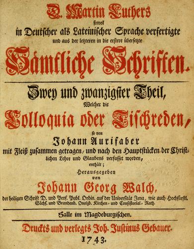 D. Martin Luthers sowol in deutscher als lateinischer Sprache ver-fertige und aus der letztern in die erstere ubersetzte sämtliche Schriften ...
