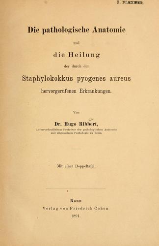 Die pathologische Anatomie und die Heilung der durch den Staphylokokkus pyogenes aureus hervorgerufenen Erkrankungen