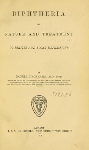 Diphtheria, its nature and treatment, varieties and local expressions