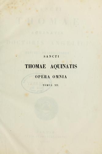 Sancti Thomae Aquinatis Doctoris Angelici ordinis praedicatorum Opera omnia