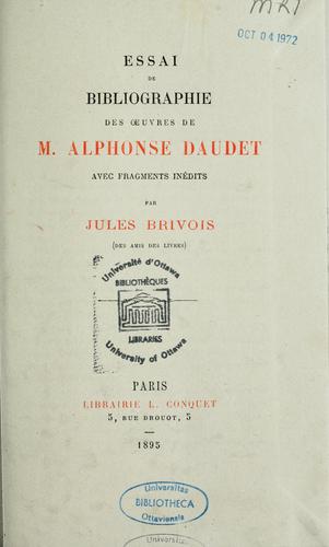 Essai de bibliographie des oeuvres de M. Alphonse Daudet, avec fragments inédits \