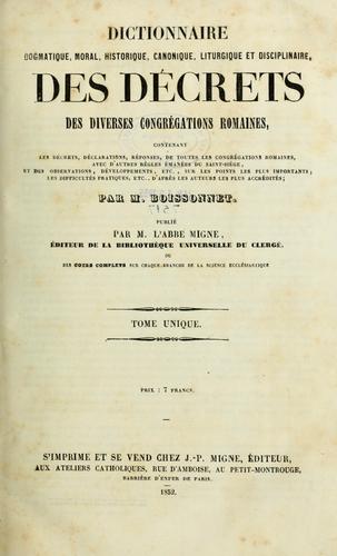Dictionnaire dogmatique, moral, historique, cononique, liturgique et disciplinaire des décres des diverses Congrégations Romaines