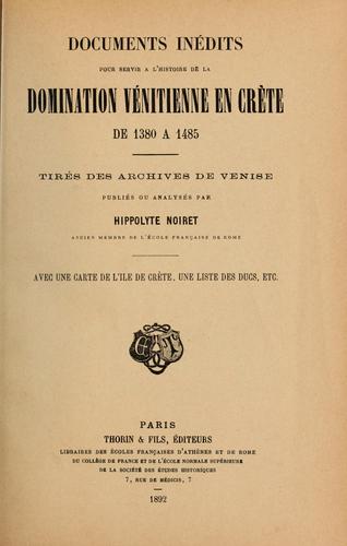 Documents inédits pour servir à l'histoire de la domination vénitienne en Crète de 1380 à 1485