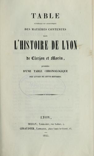 Table générale et analytique des matières contenues dans l'histoire de Lyon de Clerjon et Morin