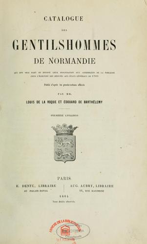 Catalogue des gentilshommes de Normandie qui ont pris part ou envoyé leur procuration aux assemblées de la noblesse pour l'élection des députés aux états généraux de 1789