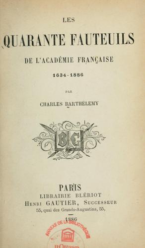 Les quarante fauteuils de l'Académie française, 1634-1886
