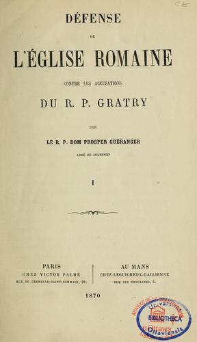 Défense de l'Eglise romaine contre les accusations du R.P. Gratry