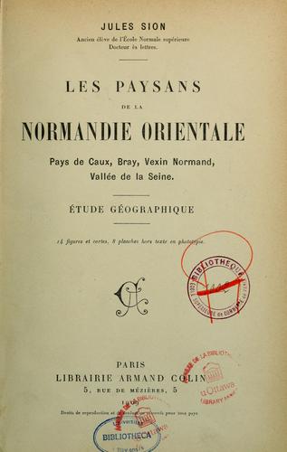 Les paysans de la Normandie orientale, pays de Caux, Bray, Vexin normand, vallée de la Seine