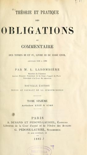 Théorie et pratique des obligations, ou, Commentaire des titres III et IV, livre III du Code civil