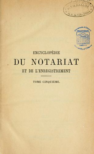 Encyclopédie du notariat et de l'enregistrement, ou, Dictionnaire général et raisonné de législation, de doctrine et de jurisprudence en matière civile et fiscale