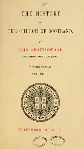 History of the Church of Scotland, beginning the year of Our Lord 203 and continuing to the end of the reign of King James VI