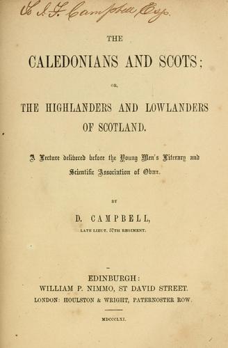 The Caledonians and Scots; or, The highlanders and lowlanders of Scotland; a lecture ...