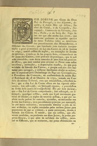 Dom Joseph por graça de Deos Rei de Portugal ... Faço saber aos que esta minha lei virem, que sendo-me presentes as repetidas queixas de meus vassallos sobre os desordenados procedimentos dos mamposteiros, e officiaes dos cativos ..