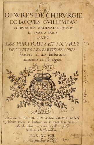 Les oewres de chirurgie de Iacques Guillemeau, chirurgien ordinaire du Roy et Iure a Paris