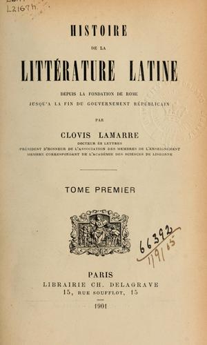 Histoire de la littérature latine depuis la fondation de Rome jusqu'à la fin du gouvernement républicain