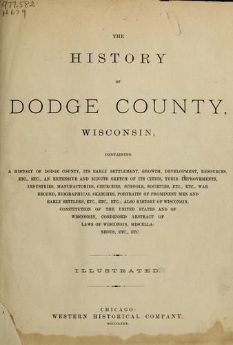 The History of Dodge County, Wisconsin, containing a history of Dodge County, its early settlement, growth, development, resources, etc