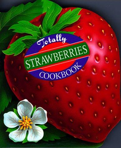 The totally strawberries cookbook