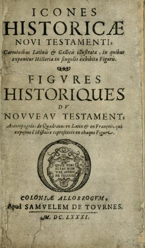 Icones historicae Novi Testamenti, carminibus latinis et gallicis illustratae, in quibus exponitur historia in singulis exhibita figuris =
