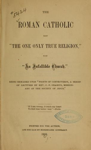 The Roman Catholic not "the one only true religion" not "an infallible church"...