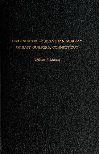 The descendants of Jonathan Murray of East Guilford, Connecticut