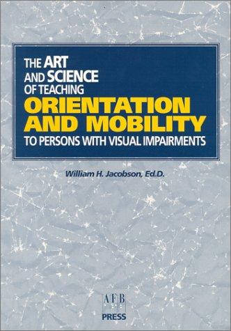 The Art and Science of Teaching Orientation and Mobility to Persons With Visual Impairments