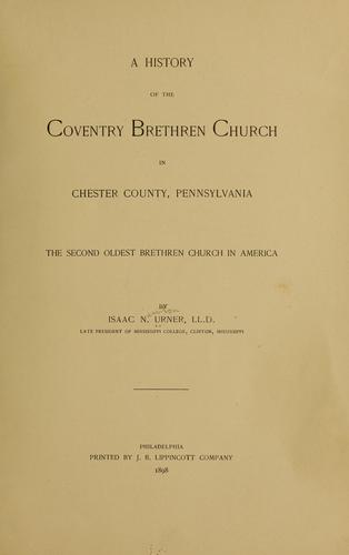 A history of the Coventry Brethren church in Chester county, Pennsylvania
