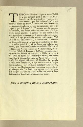 Tendo consideraçaõ a que os meus vassallos, que navegaõ para o estado do Brasil, devendo expedir as respectivas frotas nos precisos tempos, que lhes tenho ordenado ..