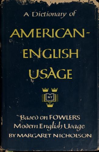 A dictionary of American-English usage, based on Fowler's Modern English usage