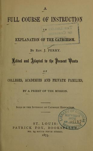 A full course of instruction in explanation of the catechism...