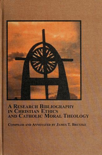 A research bibliography in Christian ethics and Catholic moral theology