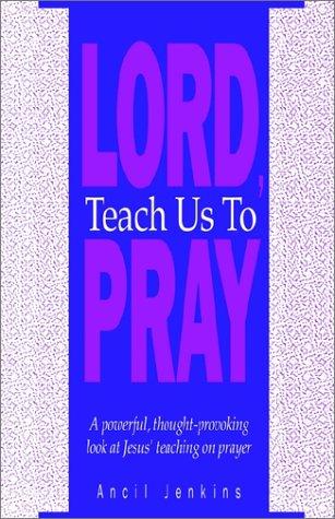 Lord, Teach Us to Pray