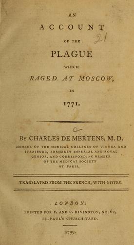 An account of the plague which raged at Moscow, in 1771