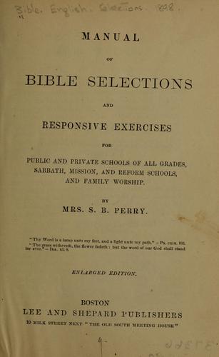 Manual of Bible selections and responsive exercises for public and private schools of all grades, Sabbath, mission, and reform schools, and family worship