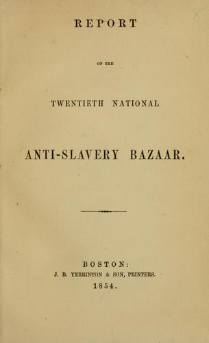 Report of the twentieth National Anti-slavery Bazaar