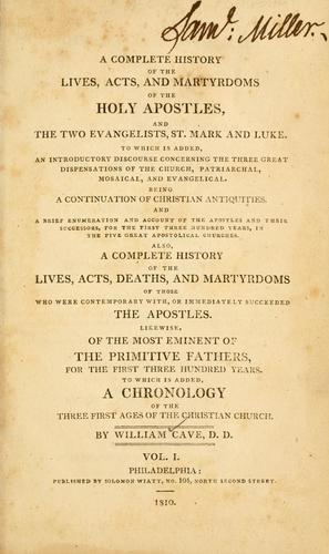 A complete history of the lives, acts, and martyrdoms of the holy apostles, and the two evangelists, St. Mark and Luke
