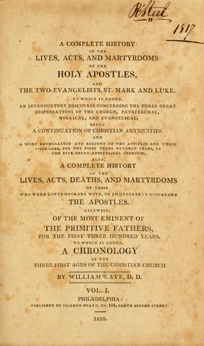 A complete history of the lives, acts, and martyrdoms of the holy apostles, and the two evangelists, St. Mark and Luke