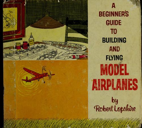 A beginner's guide to building and flying model airplanes