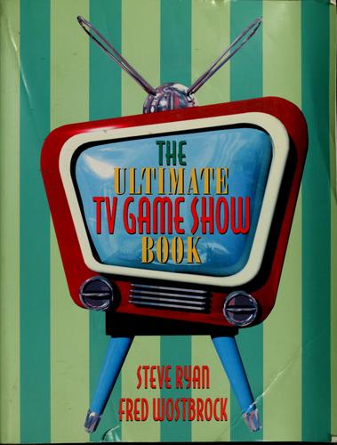 The ultimate TV game show book : with a tribute to Bill Cullen