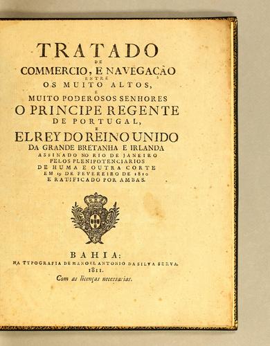 Tratado de commercio, e navegação entre os muito altos, e muito poderosos senhores o principe regente de Portugal, e elrey do Reino Unido da Grande Bretanha e Irlanda