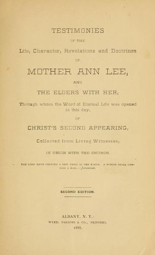 Testimonies of the life, character, revelations and doctrines of Mother Ann Lee, and the elders with her