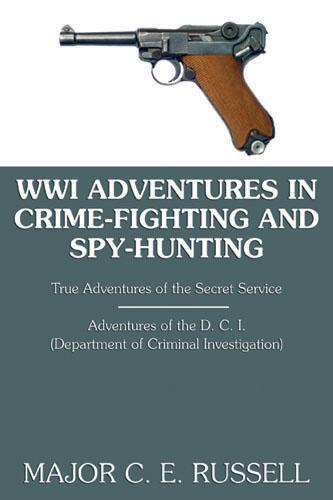 WWI Adventures in Crime-Fighting and Spy-Hunting