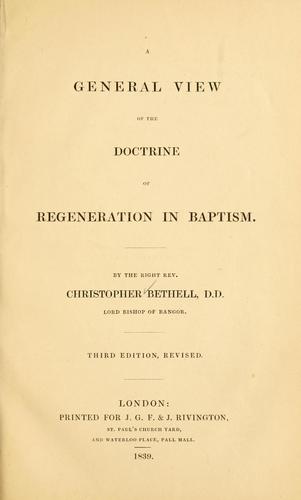 A general view of the doctrine of regeneration in baptism / by Christopher Bethell..