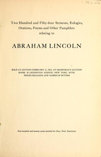 Two hundred and fifty-four sermons, eulogies, orations, poems and other pamphlets relating to Abraham Lincoln