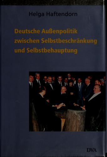 Deutsche Aussenpolitik zwischen Selbstbeschränkung und Selbstbehauptung 1945-2000