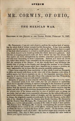 Speech of Mr. Corwin, of Ohio, on the Mexican War ; delivered in the Senate of the United States, February 11, 1847