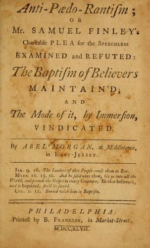 Anti-Paedo-Rantism, or, Mr. Samuel Finley's Charitable plea for the speechless examined and refuted
