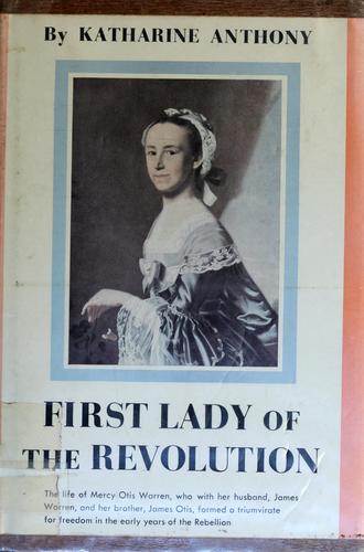 First lady of the Revolution: the life of Mercy Otis Warren
